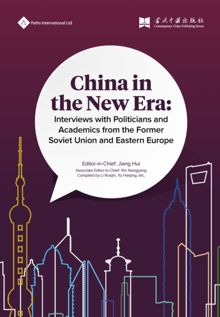 China in the New Era : Interviews with Politicians and Academics from the Former Soviet Union and Eastern Europe, Paperback / softback Book
