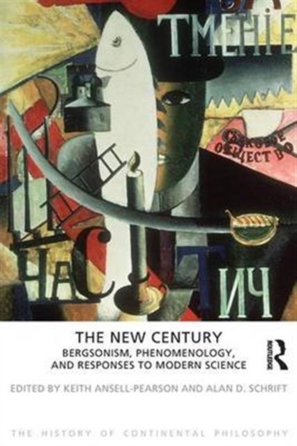 The New Century : Bergsonism, Phenomenology and Responses to Modern Science, Hardback Book