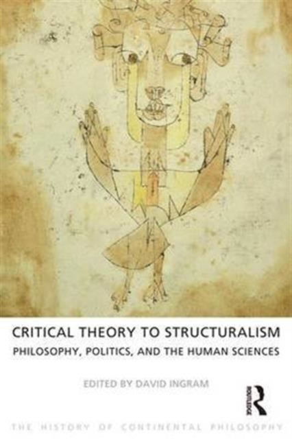 Critical Theory to Structuralism : Philosophy, Politics and the Human Sciences, Hardback Book