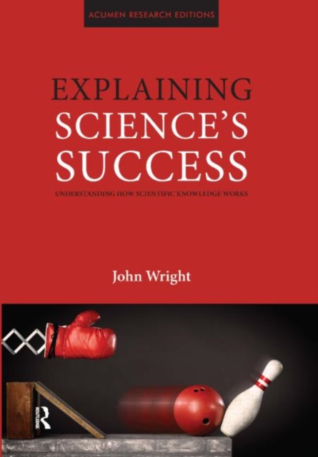 Explaining Science's Success : Understanding How Scientific Knowledge Works, Hardback Book
