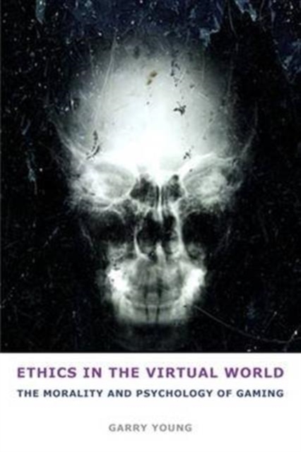 Ethics in the Virtual World : The Morality and Psychology of Gaming, Hardback Book