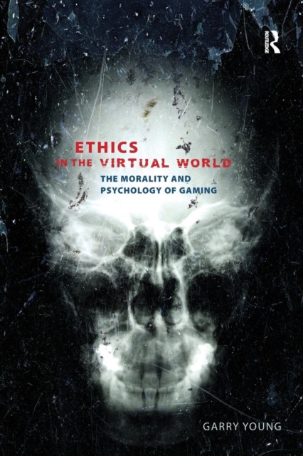 Ethics in the Virtual World : The Morality and Psychology of Gaming, Paperback / softback Book