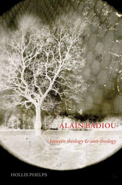 Alain Badiou : Between Theology and Anti-Theology, Hardback Book