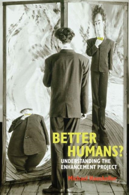 Better Humans? : Understanding the Enhancement Project, Hardback Book