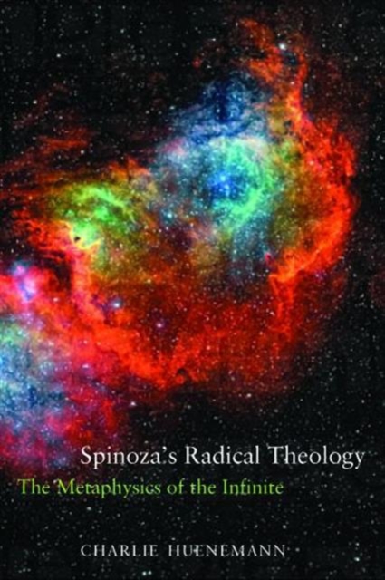 Spinoza's Radical Theology : The Metaphysics of the Infinite, Hardback Book