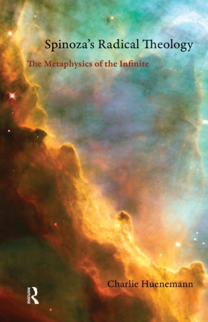 Spinoza's Radical Theology : The Metaphysics of the Infinite, Paperback / softback Book