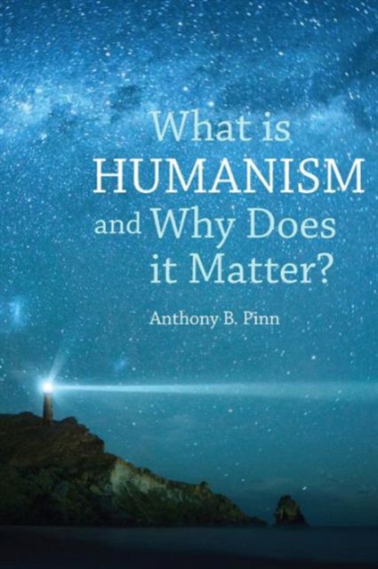 What is Humanism and Why Does it Matter?, Hardback Book