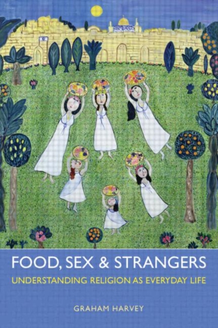 Food, Sex and Strangers : Understanding Religion as Everyday Life, Paperback / softback Book