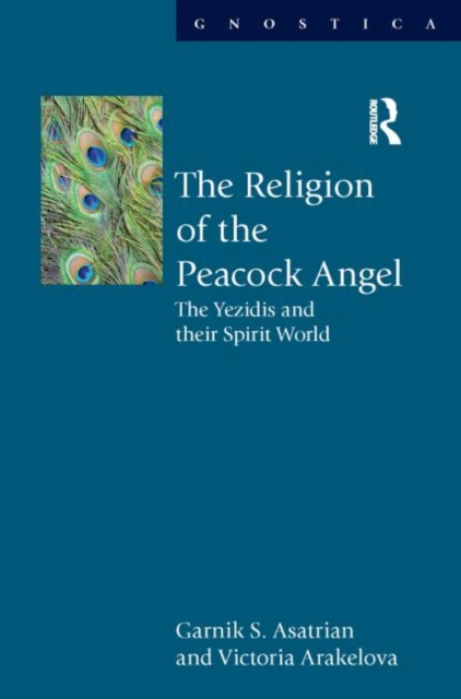 The Religion of the Peacock Angel : The Yezidis and Their Spirit World, Hardback Book
