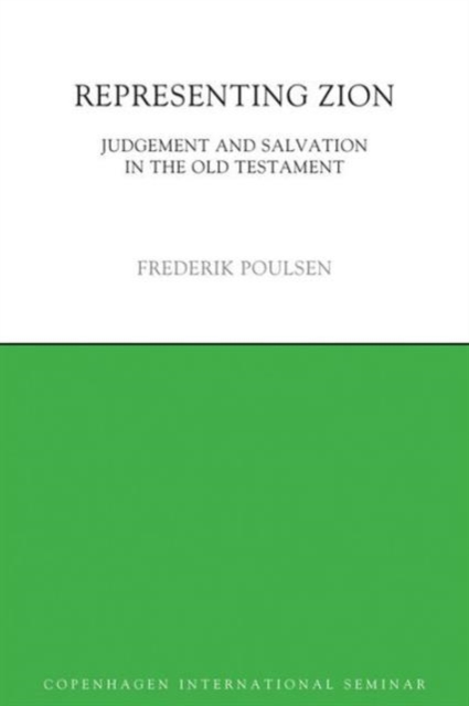 Representing Zion : Judgement and Salvation in the Old Testament, Hardback Book