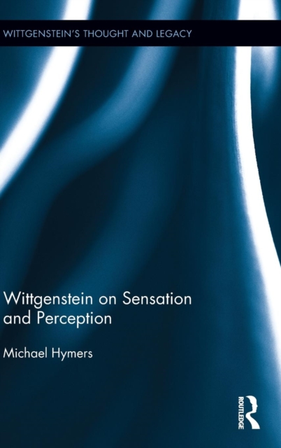 Wittgenstein on Sensation and Perception, Hardback Book