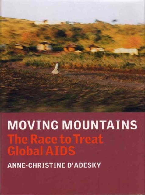 Moving Mountains : Dispatches from the Frontlines of Global AIDS, Hardback Book