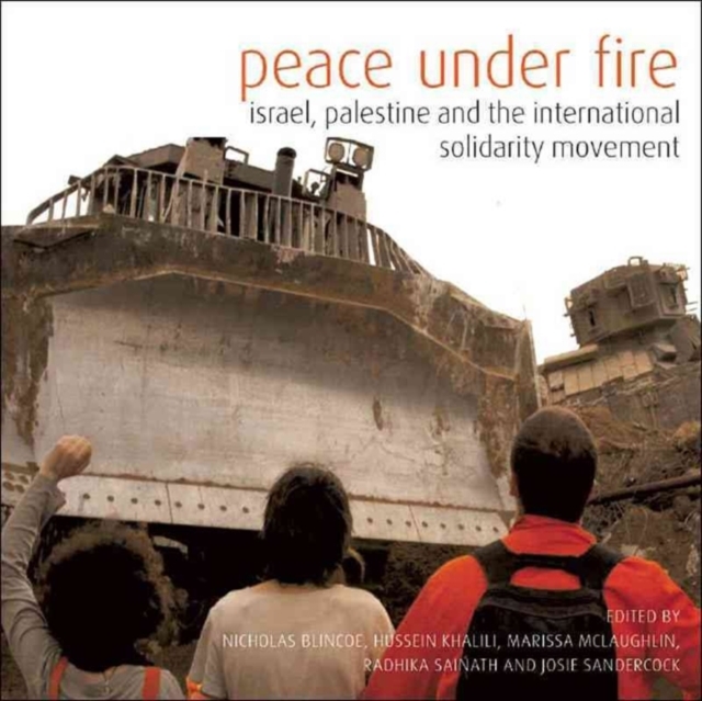 Peace Under Fire : Israel, Palestine and the International Solidarity Movement, Hardback Book