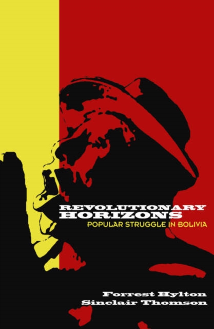 Revolutionary Horizons : Popular Struggle in Bolivia, Hardback Book