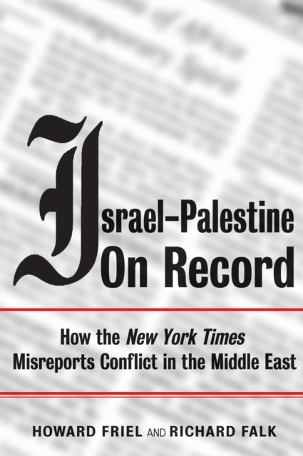 Israel-Palestine on Record : How the New York Times Misreports Conflict in the Middle East, Paperback / softback Book