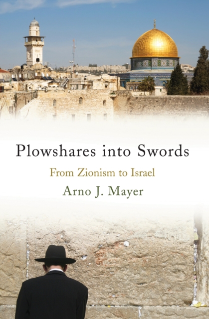 Plowshares into Swords : From Zionism to Israel, Hardback Book