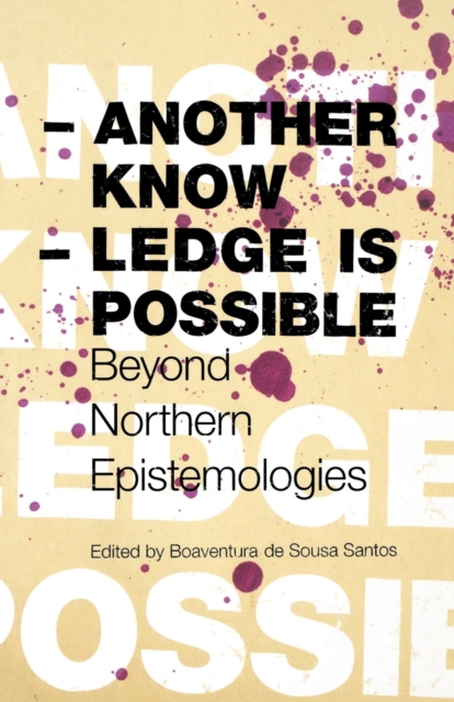 Another Knowledge Is Possible : Beyond Northern Epistemologies, Paperback / softback Book