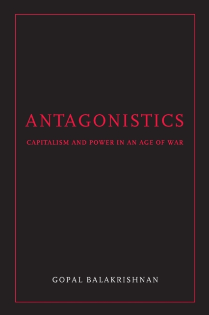 Antagonistics : Capitalism and Power in an Age of War, Paperback / softback Book