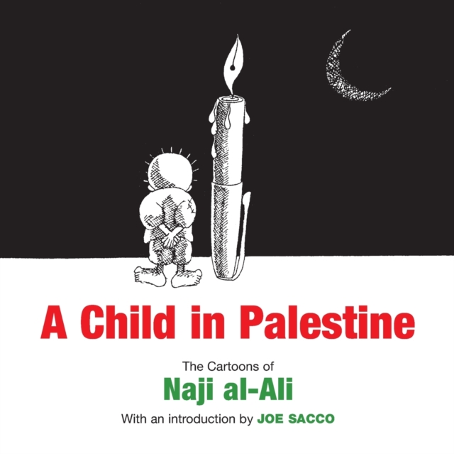 A Child in Palestine : The Cartoons of Naji al-Ali, Paperback / softback Book