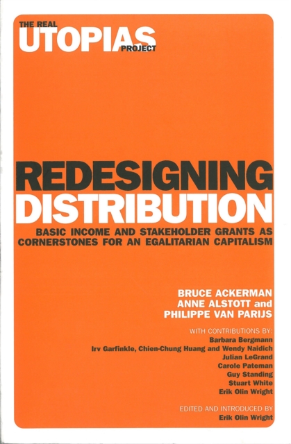 Redesigning Distribution : Basic Income and Stakeholder Grants as Cornerstones for an Egalitarian Capitalism, Paperback / softback Book