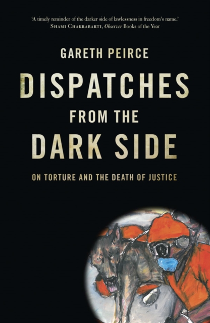 Dispatches from the Dark Side : On Torture and the Death of Justice, Hardback Book