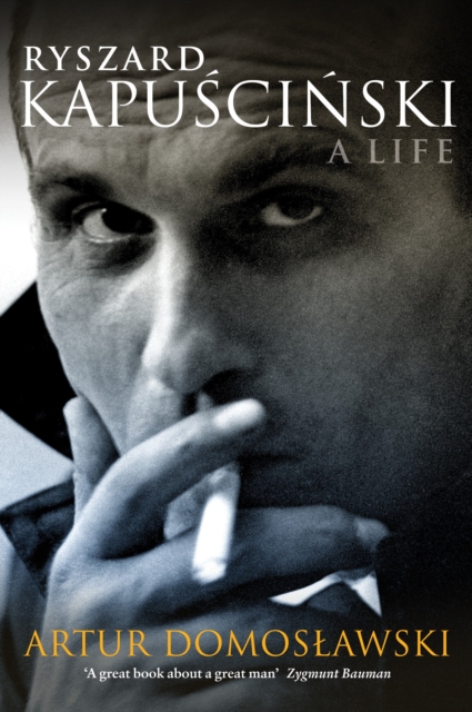 Ryszard Kapuscinski : A Life, Hardback Book