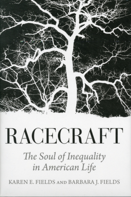 Racecraft : The Soul of Inequality in American Life, Hardback Book