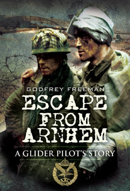 Escape from Arnhem : A Glider Pilot's Story, EPUB eBook