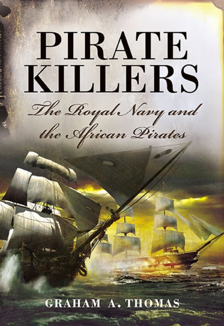 Pirate Killers : The Royal Navy and the African Pirates, EPUB eBook