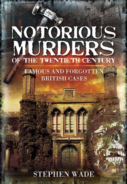 Notorious Murders of the Twentieth Century : Famous and Forgotten British Cases, EPUB eBook