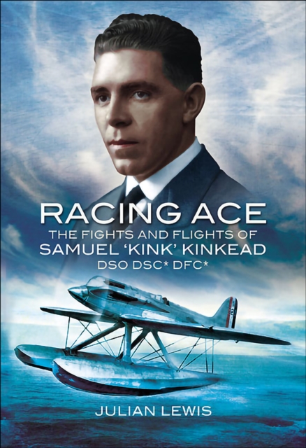 Racing Ace : The Fights and Flights of 'Kink' Kinkead DSO, DSC*, DFC*, EPUB eBook