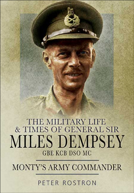 The Military Life & Times of General Sir Miles Dempsey GBE KCB DSO MC : Monty's Army Commander, EPUB eBook
