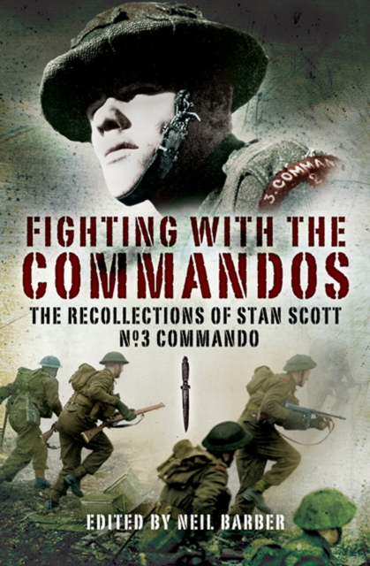 Fighting with the Commandos : Recollections of Stan Scott, No. 3 Commando, EPUB eBook