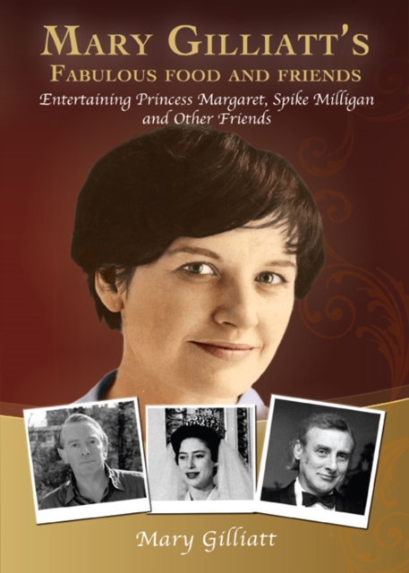 Mary Gilliatt's Fabulous Food and Friends : Entertaining Princess Margaret, Spike Milligan and Other Friends, EPUB eBook