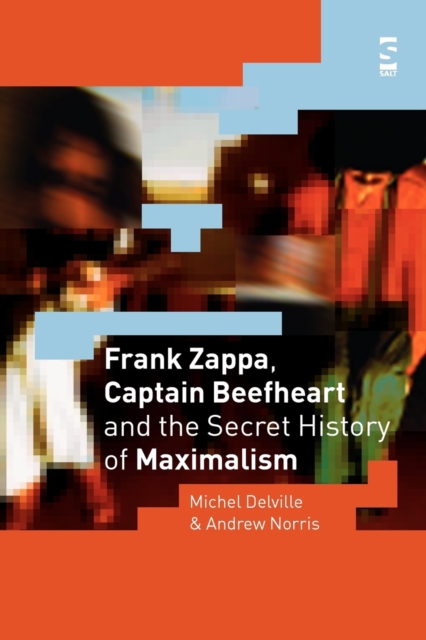 Frank Zappa, Captain Beefheart and the Secret History of Maximalism, Paperback / softback Book