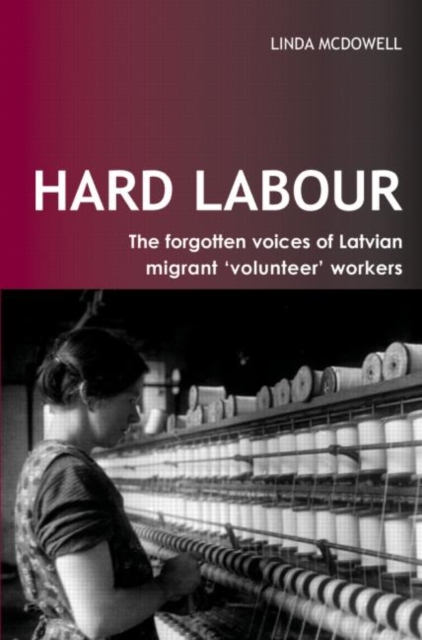 Hard Labour: The Forgotten Voices of Latvian Migrant 'Volunteer' Workers, Paperback / softback Book