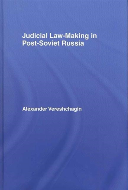 Judicial Law-Making in Post-Soviet Russia, Hardback Book