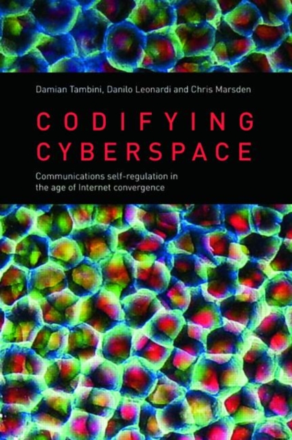 Codifying Cyberspace : Communications Self-Regulation in the Age of Internet Convergence, Paperback / softback Book