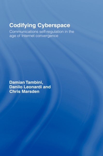Codifying Cyberspace : Communications Self-Regulation in the Age of Internet Convergence, Hardback Book