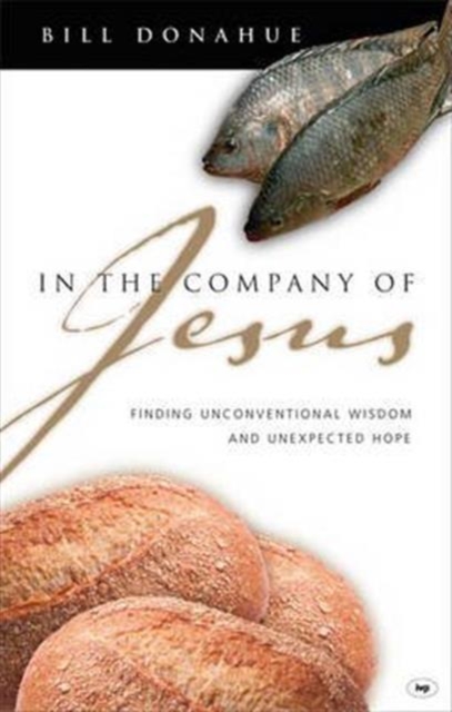 In the company of Jesus : Finding Unconventional Wisdom And Unexpected Hope, Paperback / softback Book