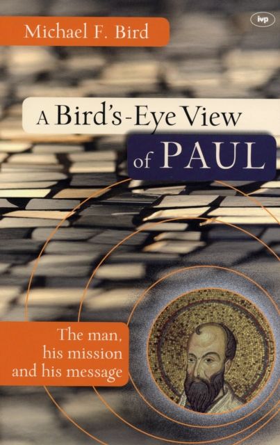 A Bird's eye view of Paul : The Man, His Mission And His Message, Paperback / softback Book