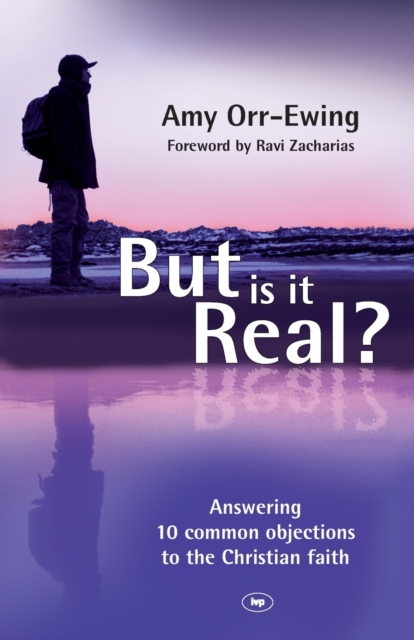But Is It Real? : Answering 10 Common Objections To The Christian Faith, Paperback / softback Book