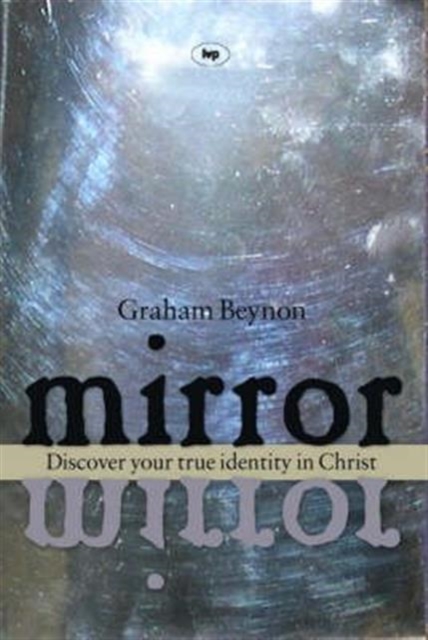 Mirror, Mirror : Discover Your True Identity In Christ, Paperback / softback Book