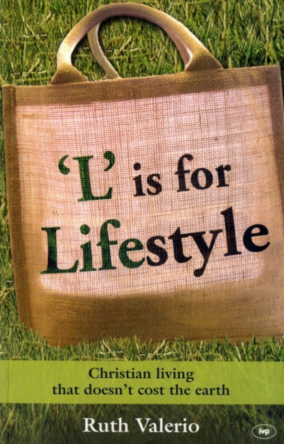 L is for Lifestyle : Christian Living That Doesn't Cost the Earth, Paperback / softback Book