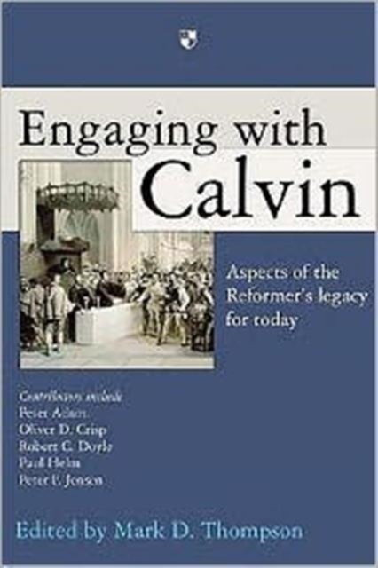 Engaging with Calvin : Aspects Of The Reformer'S Legacy For Today, Paperback / softback Book