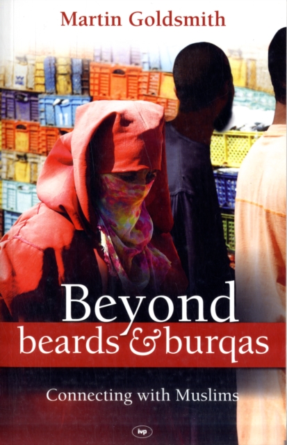 Beyond Beards and Burqas : Connecting With Muslims, Paperback / softback Book