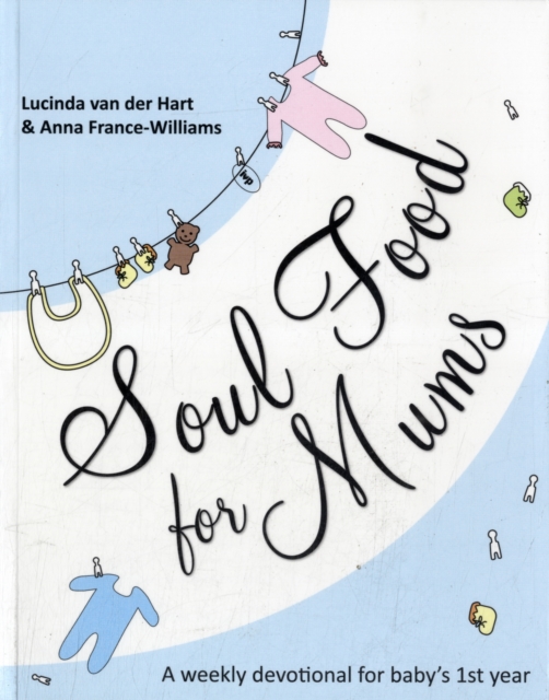 Soul Food for Mums : An Ideal Devotional For Baby'S 1St Year, Paperback / softback Book