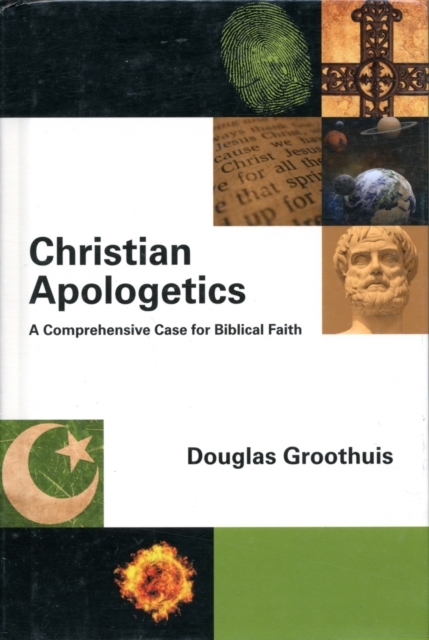 Christian Apologetics : A Comprehensive Case For Biblical Faith, Hardback Book