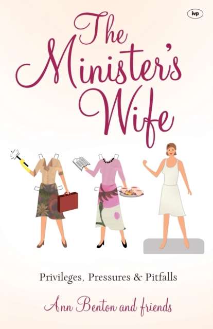 The Minister's Wife : Privileges, Pressures And Pitfalls, Paperback / softback Book