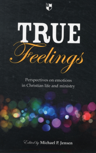 True Feelings : Perspectives On Emotions In Christian Life And Ministry, Paperback / softback Book